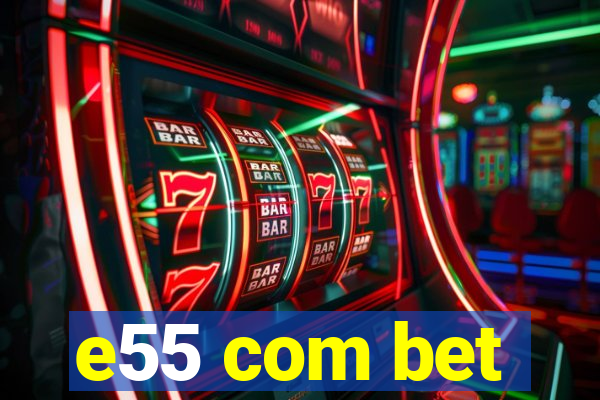 e55 com bet