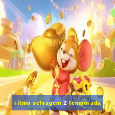 ritmo selvagem 2 temporada