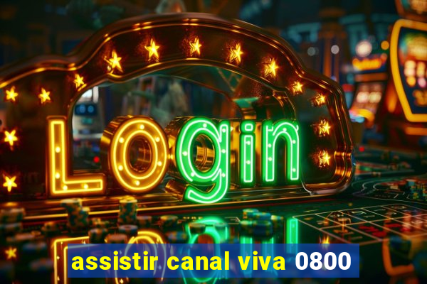 assistir canal viva 0800