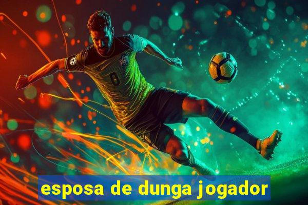 esposa de dunga jogador