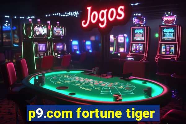 p9.com fortune tiger