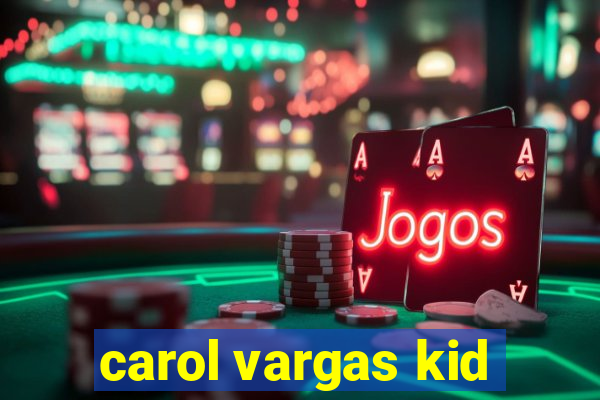 carol vargas kid