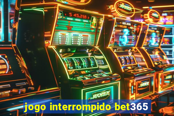 jogo interrompido bet365