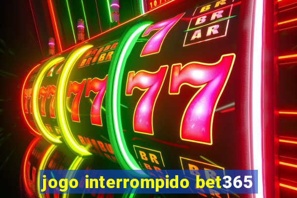 jogo interrompido bet365