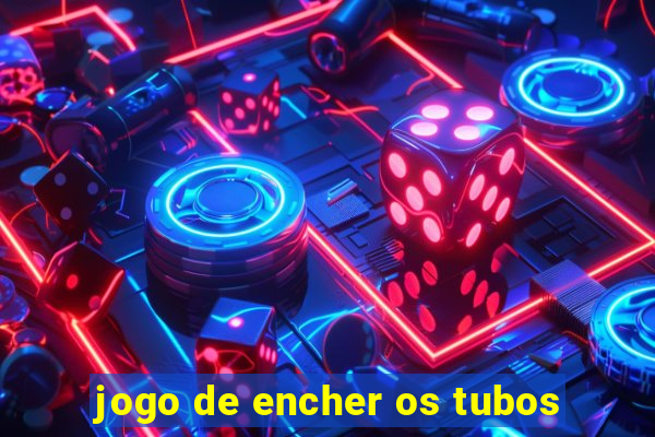 jogo de encher os tubos