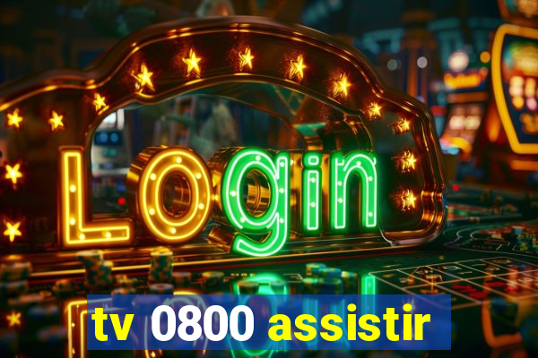 tv 0800 assistir