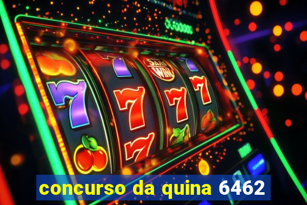 concurso da quina 6462