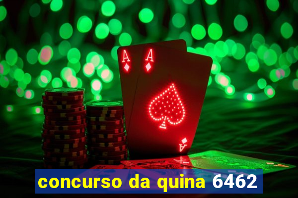 concurso da quina 6462