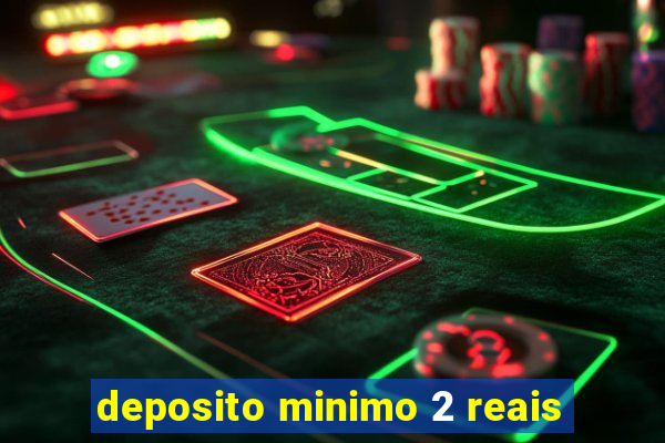 deposito minimo 2 reais