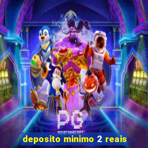 deposito minimo 2 reais