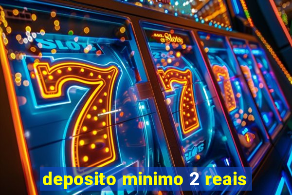 deposito minimo 2 reais