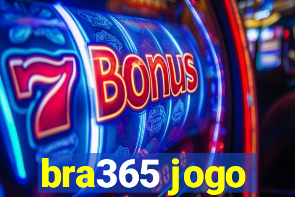 bra365 jogo