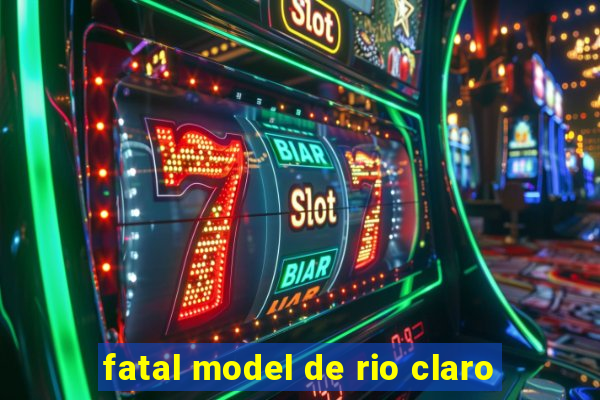 fatal model de rio claro