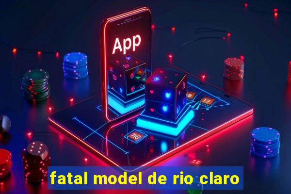 fatal model de rio claro