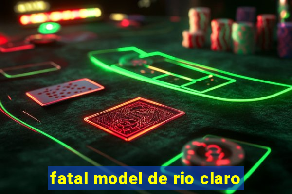 fatal model de rio claro