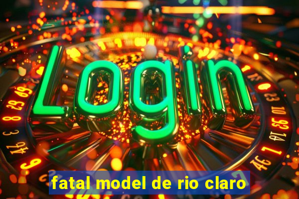 fatal model de rio claro