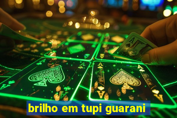 brilho em tupi guarani