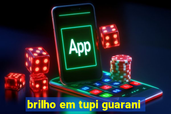 brilho em tupi guarani