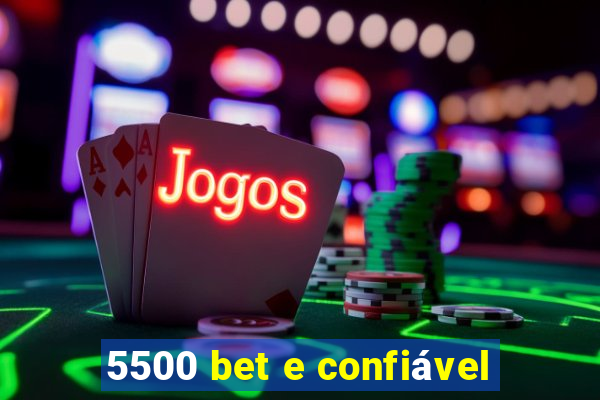 5500 bet e confiável