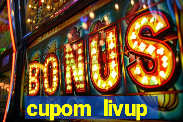 cupom livup primeira compra