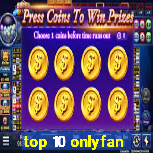 top 10 onlyfan