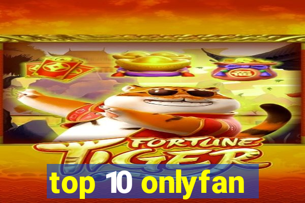 top 10 onlyfan