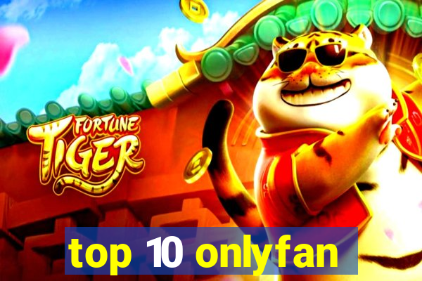 top 10 onlyfan