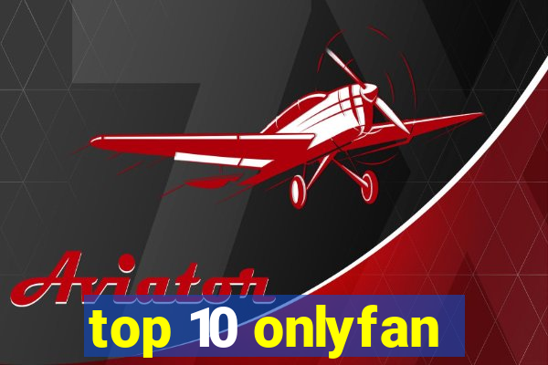 top 10 onlyfan