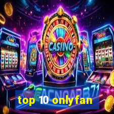 top 10 onlyfan