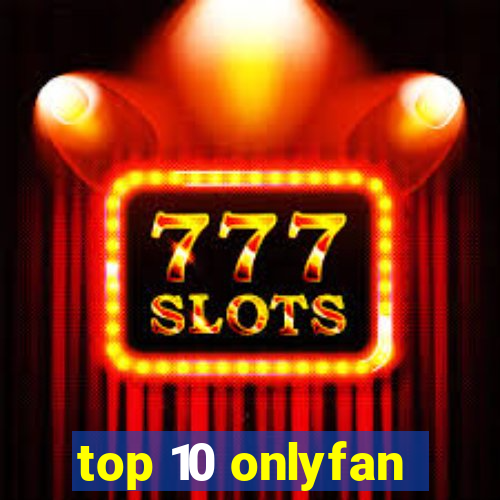 top 10 onlyfan