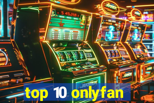 top 10 onlyfan