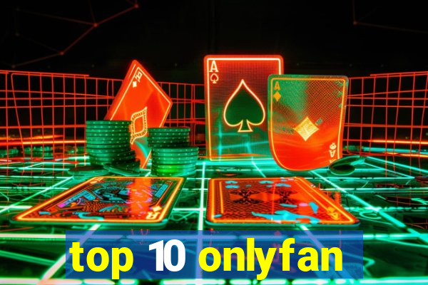 top 10 onlyfan