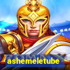 ashemeletube