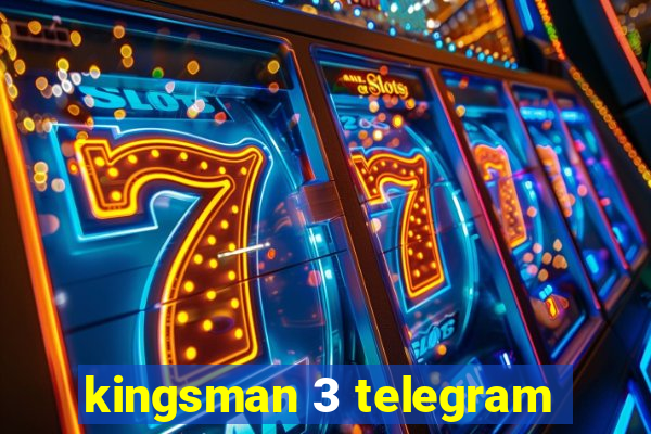 kingsman 3 telegram