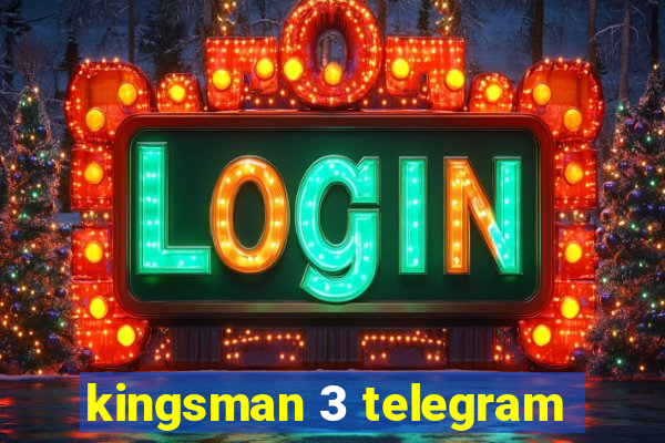 kingsman 3 telegram