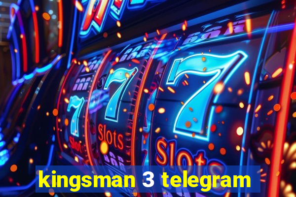 kingsman 3 telegram