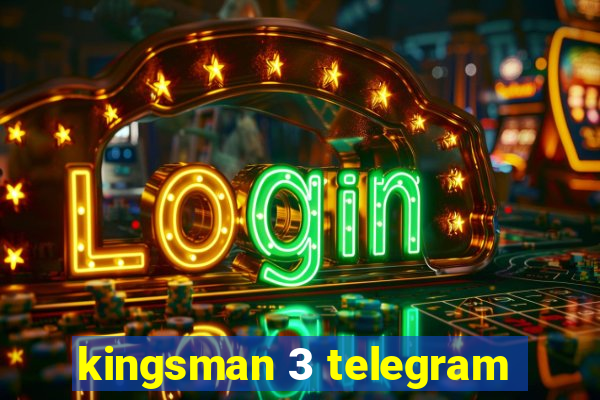 kingsman 3 telegram