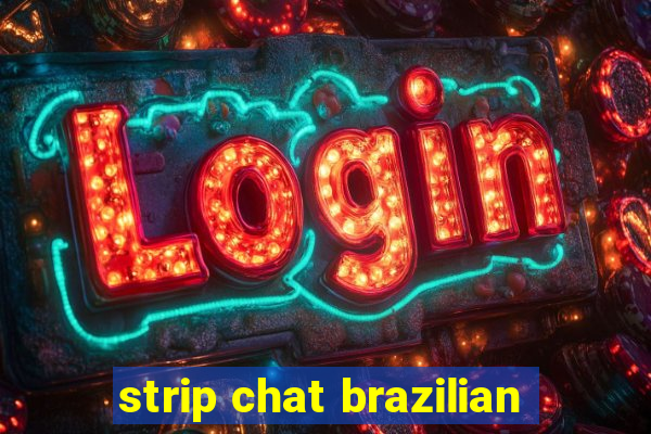 strip chat brazilian