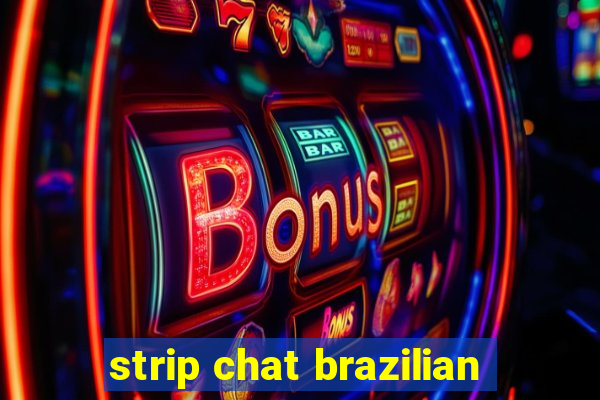 strip chat brazilian