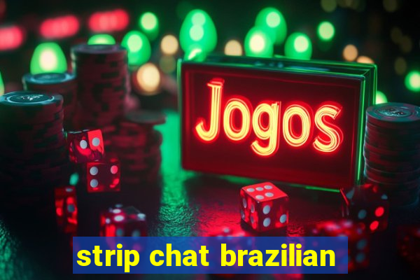 strip chat brazilian