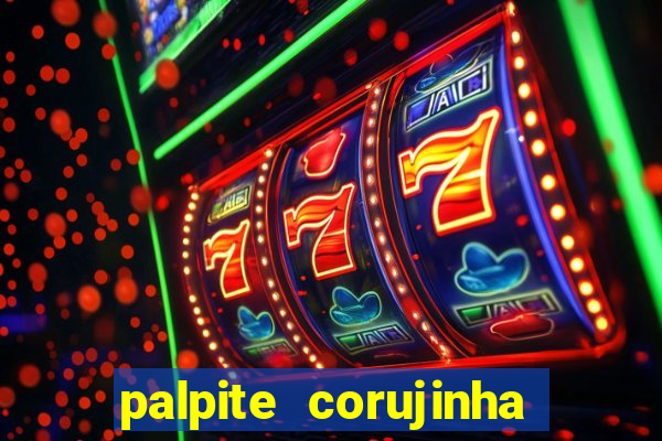 palpite corujinha de hoje