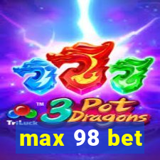 max 98 bet