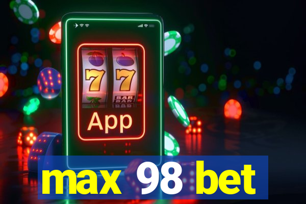 max 98 bet