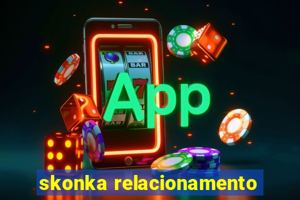 skonka relacionamento