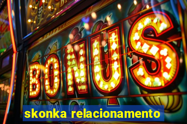 skonka relacionamento