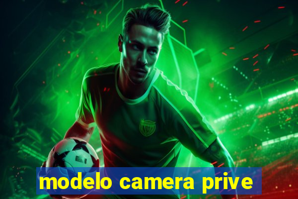 modelo camera prive