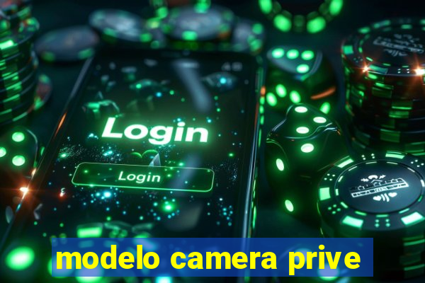 modelo camera prive