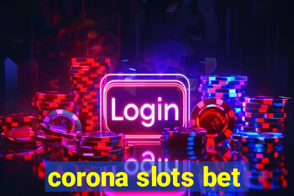 corona slots bet