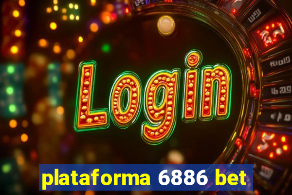 plataforma 6886 bet