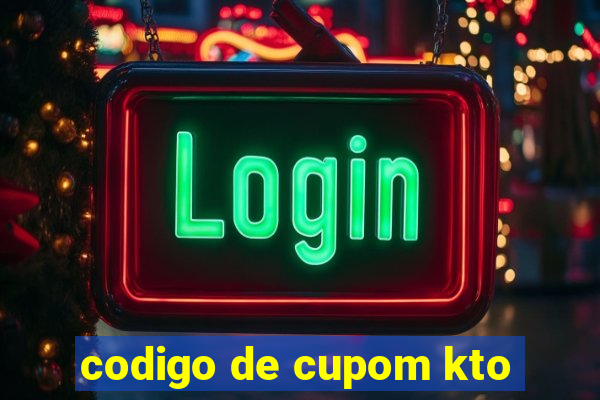 codigo de cupom kto